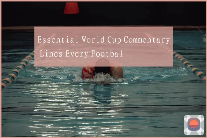 Essential World Cup Commentary Lines Every Footbal